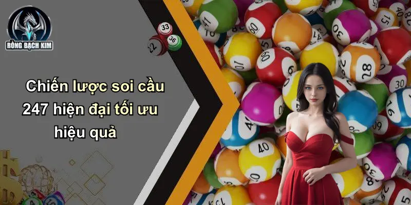 Chiến lược soi cầu 247 hiện đại tối ưu hiệu quả