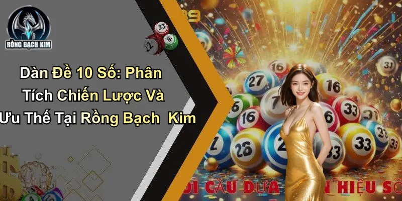 Dàn Đề 10 Số: Phân Tích Chiến Lược Và Ưu Thế Tại Diễn Đàn