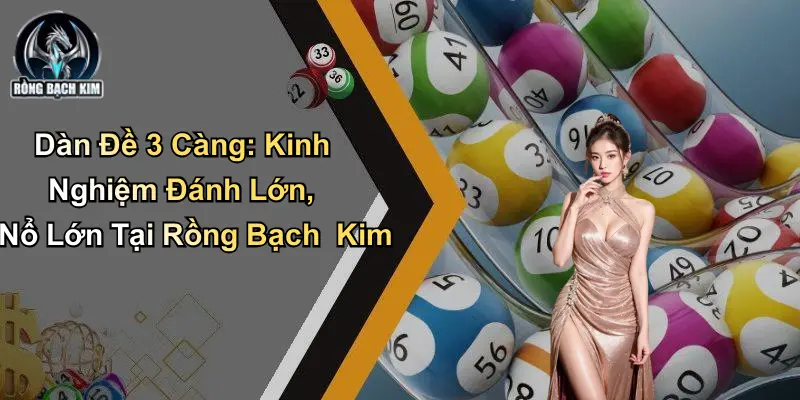 Dàn Đề 3 Càng: Kinh Nghiệm Đánh Lớn, Nổ Lớn Từ Rồng Bạch Kim