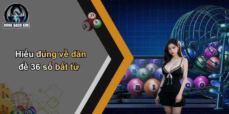 Hiểu đúng về dàn đề 36 số bất tử