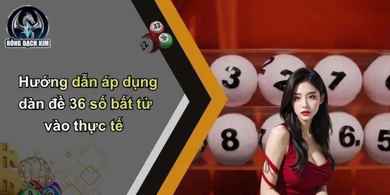 Hướng dẫn áp dụng dàn đề 36 số bất tử vào thực tế