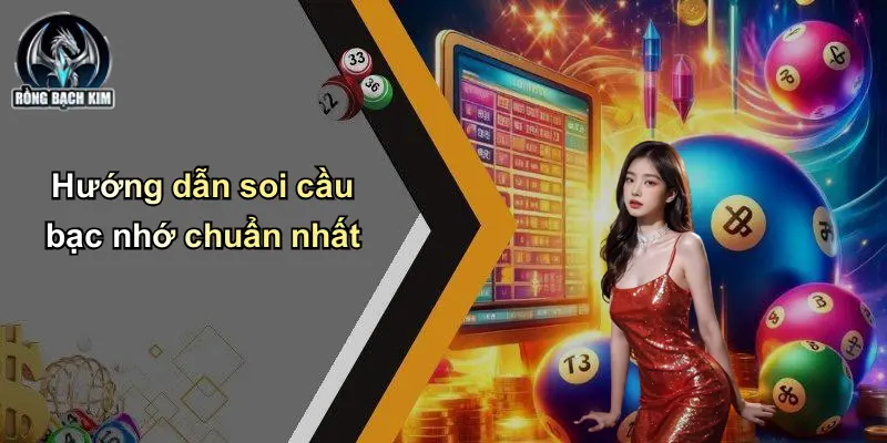 Hướng dẫn soi cầu bạc nhớ chuẩn nhất