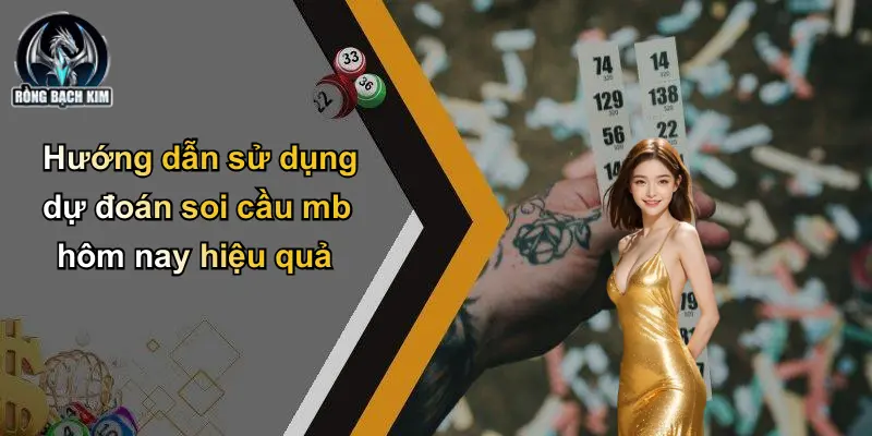 Hướng dẫn sử dụng dự đoán soi cầu mb hôm nay hiệu quả