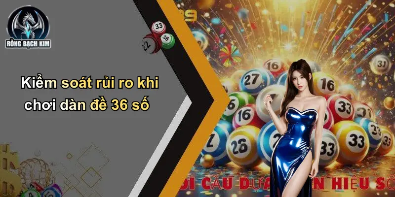 Kiểm soát rủi ro khi chơi dàn đề 36 số