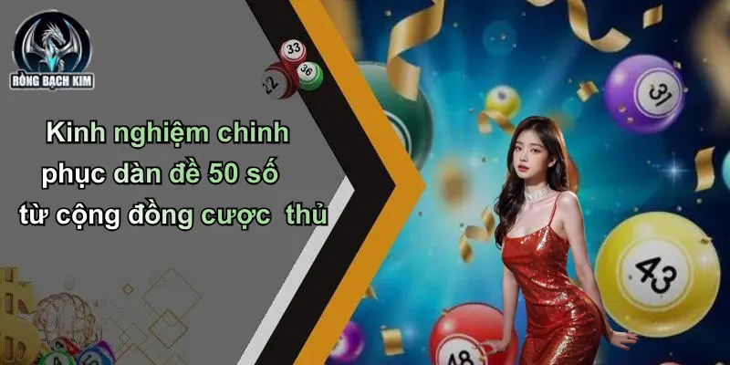 Kinh nghiệm chinh phục dàn đề 50 số từ cộng đồng cược thủ