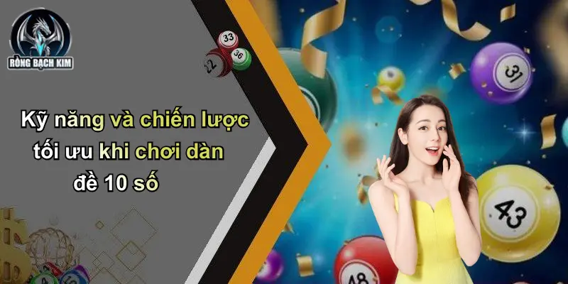 Kỹ năng và chiến lược tối ưu khi chơi dàn đề 10 số