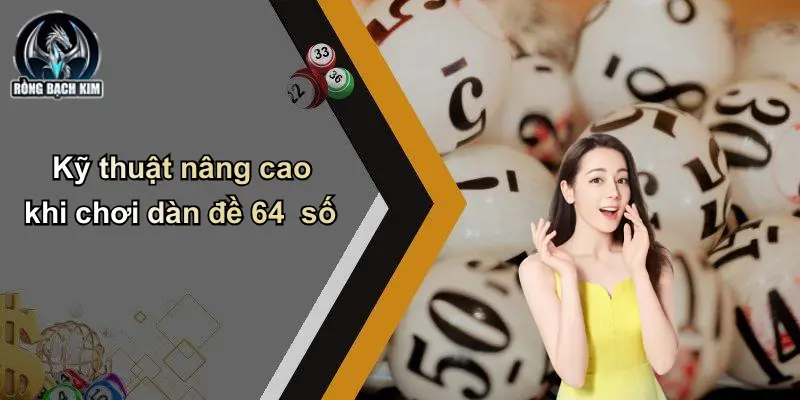 Kỹ thuật nâng cao khi chơi dàn đề 64 số