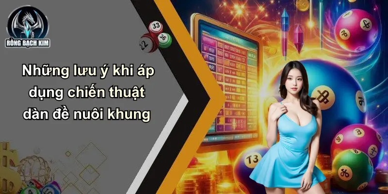 Những lưu ý khi áp dụng chiến thuật dàn đề nuôi khung