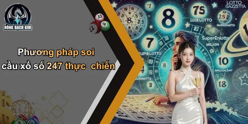 Phương pháp soi cầu xổ số 247 thực chiến