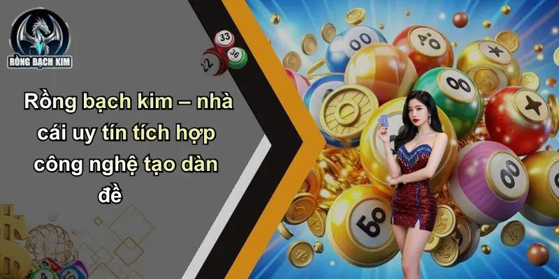 Rồng bạch kim – diễn đàn uy tín tích hợp công nghệ tạo dàn đề
