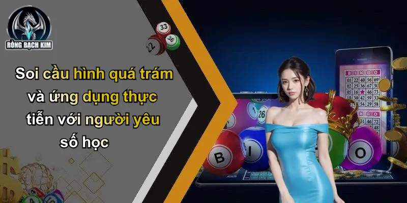 Soi cầu hình quá trám và ứng dụng thực tiễn với người yêu số học
