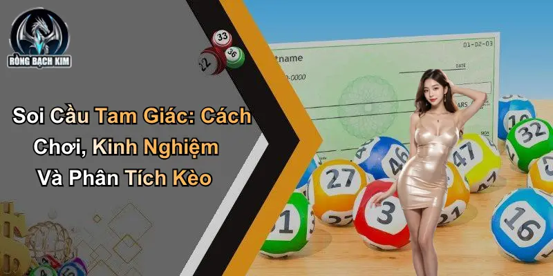 Soi Cầu Tam Giác: Cách Chơi, Kinh Nghiệm Và Phân Tích Kèo