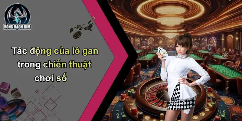 Tác động của lô gan trong chiến thuật chơi số
