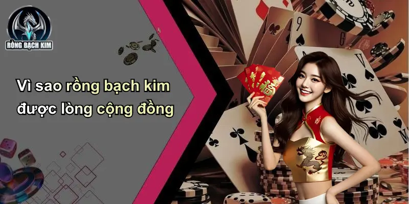 Vì sao rồng bạch kim được lòng cộng đồng