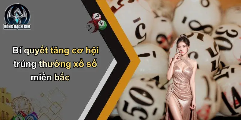 Bí quyết tăng cơ hội trúng thưởng xổ số miền bắc