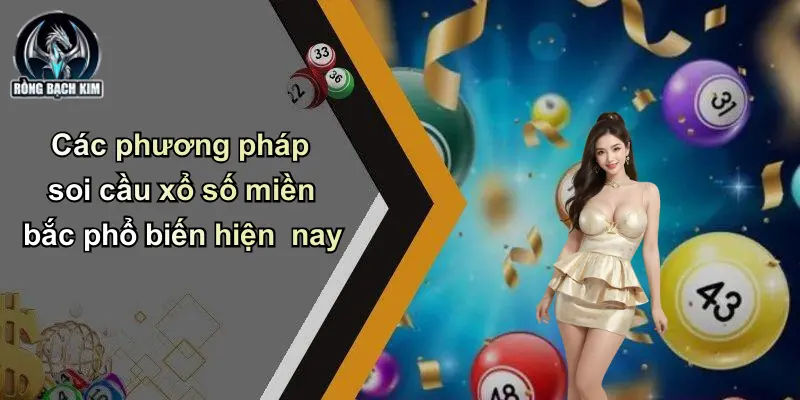 Các phương pháp soi cầu xổ số miền bắc phổ biến hiện nay