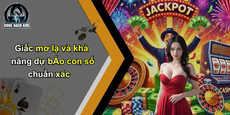 Giấc mơ lạ và khả năng dự bÁo con số chuẩn xác