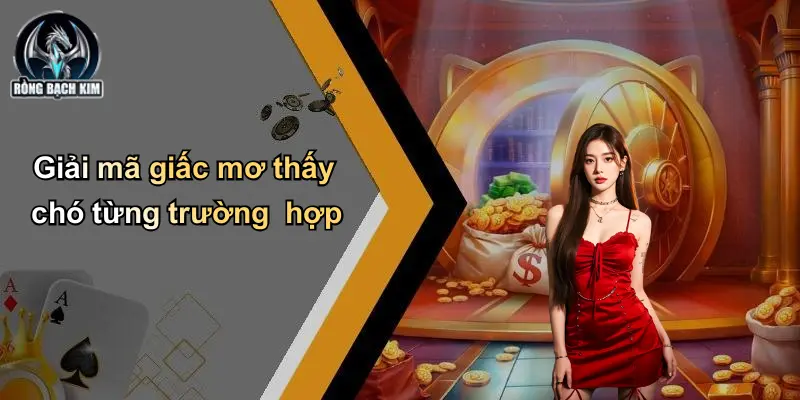 Giải mã giấc mơ thấy chó từng trường hợp