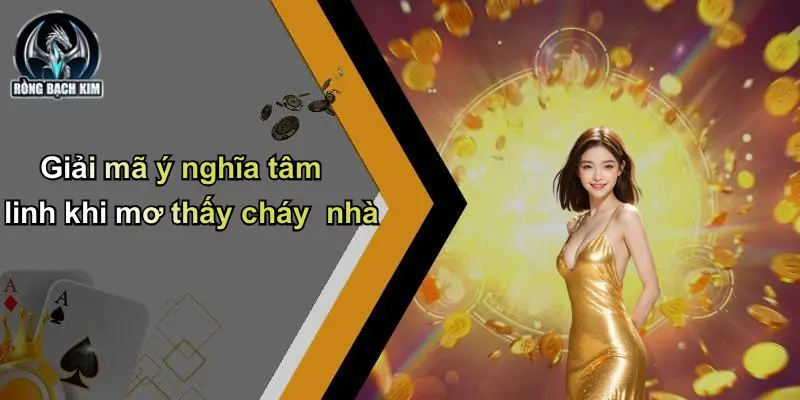 Giải mã ý nghĩa tâm linh khi mơ thấy cháy nhà