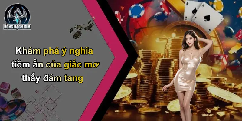 Khám phá ý nghĩa tiềm ẩn của giấc mơ thấy đám tang