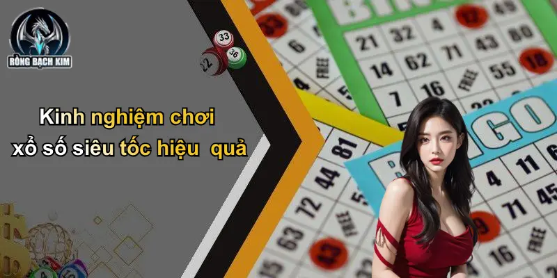 Kinh nghiệm chơi xổ số siêu tốc hiệu quả