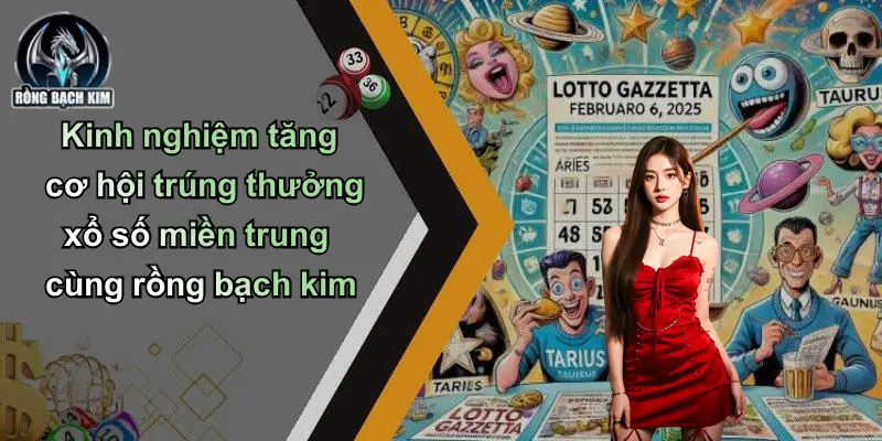 Kinh nghiệm tăng cơ hội trúng thưởng xổ số miền trung cùng rồng bạch kim
