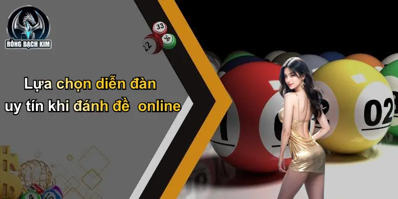 Lựa chọn diễn đàn uy tín khi đánh đề online