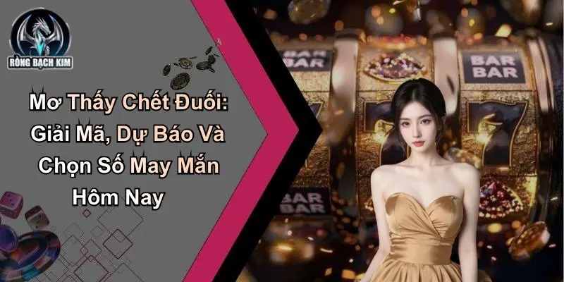 Mơ Thấy Chết Đuối: Giải Mã Và Chọn Số May Mắn Hôm Nay