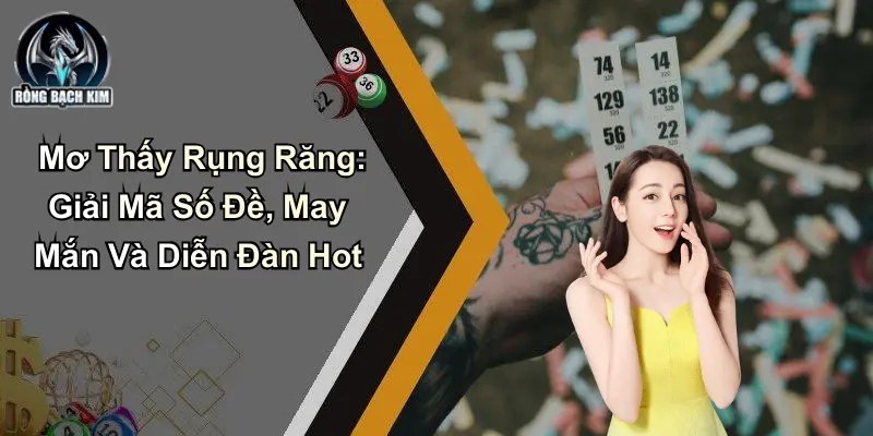 Mơ Thấy Rụng Răng: Giải Mã Số Đề Và May Mắn Từ Diễn Đàn