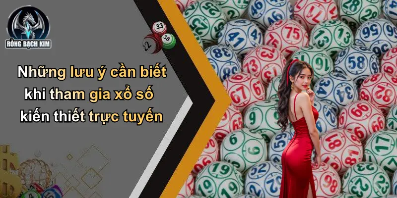 Những lưu ý cần biết khi tham gia xổ số kiến thiết trực tuyến