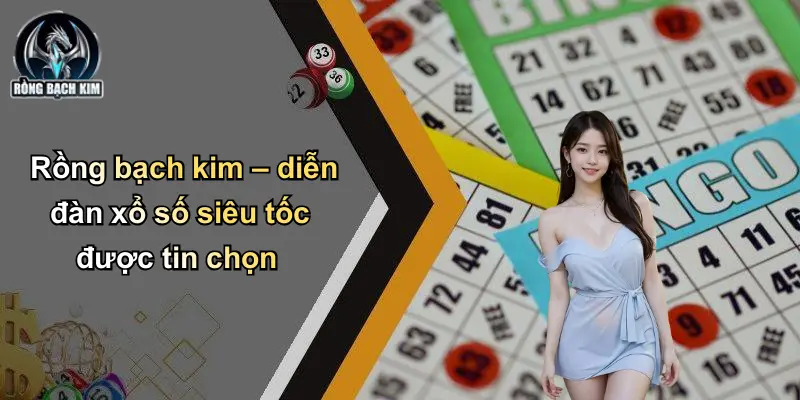 Rồng bạch kim – diễn đàn xổ số siêu tốc được tin chọn