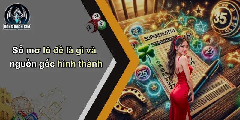 Sổ mơ lô đề là gì và nguồn gốc hình thành