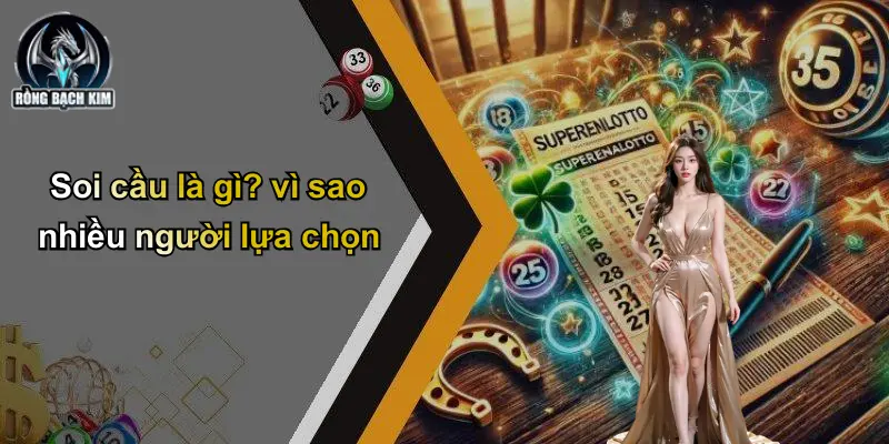 Soi cầu là gì? vì sao nhiều người lựa chọn