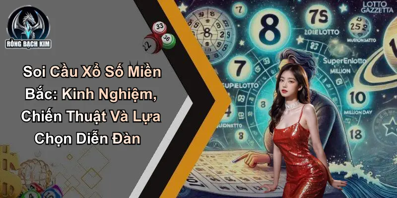 Soi Cầu Xổ Số Miền Bắc: Kinh Nghiệm Và Chiến Thuật