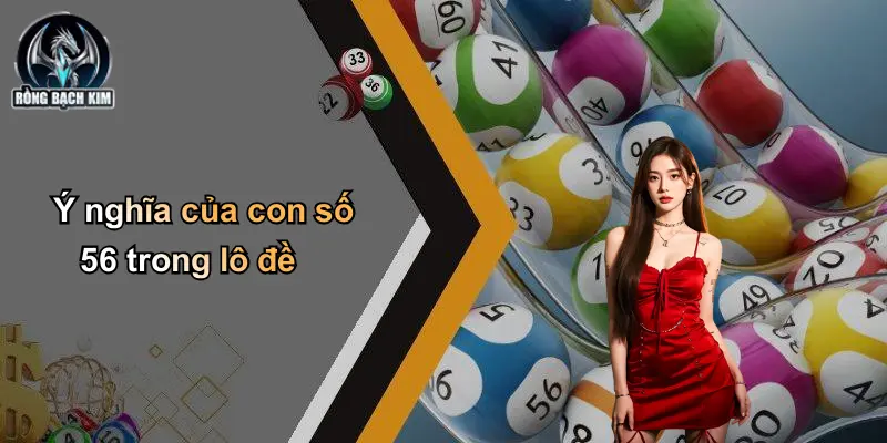 Ý nghĩa của con số 56 trong lô đề