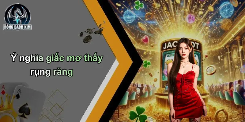 Ý nghĩa giấc mơ thấy rụng răng