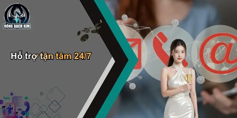 Hỗ trợ tận tâm 24/7